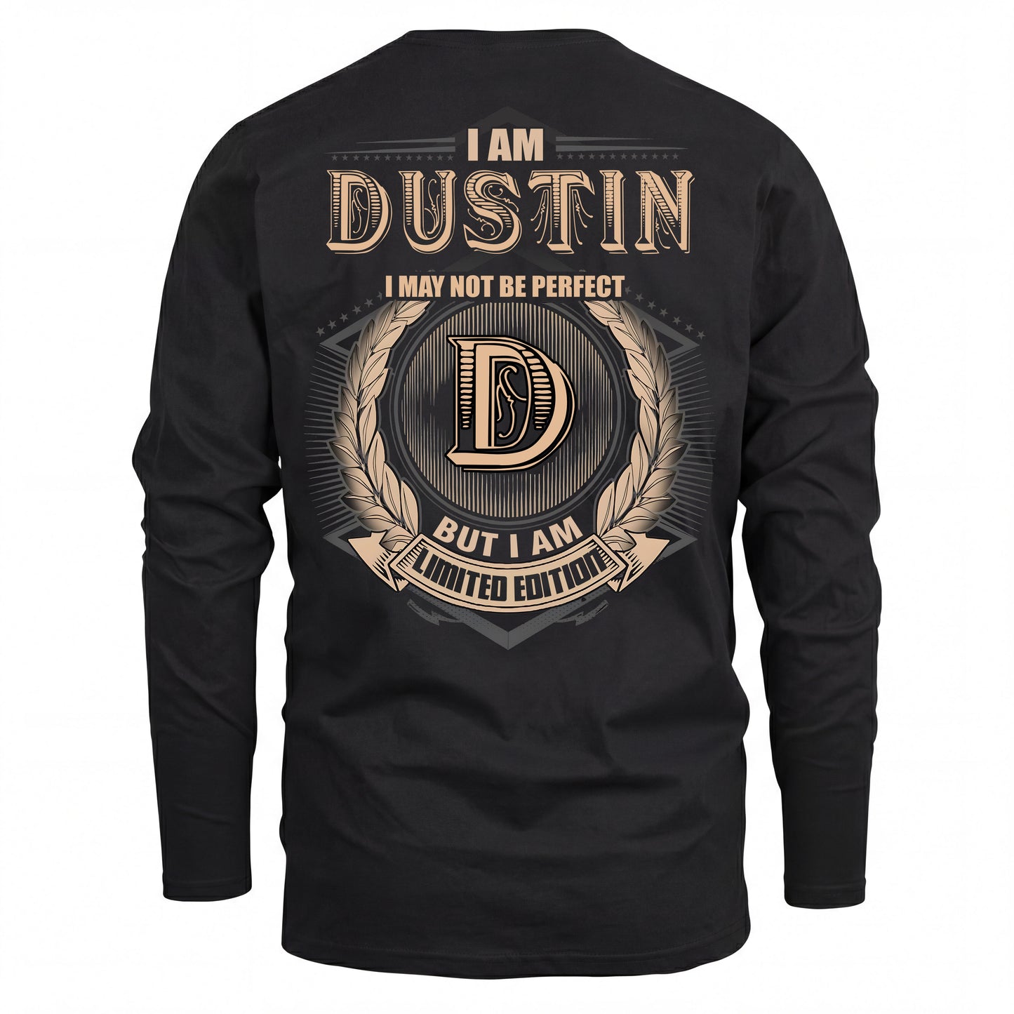 DUSTIN 2K-101–Personalized Name Quote Apparel “I Am NAME May Not Be Perfect But I Am Limited Edition”