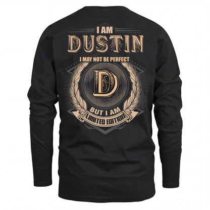 DUSTIN 2K-101–Personalized Name Quote Apparel “I Am NAME May Not Be Perfect But I Am Limited Edition”