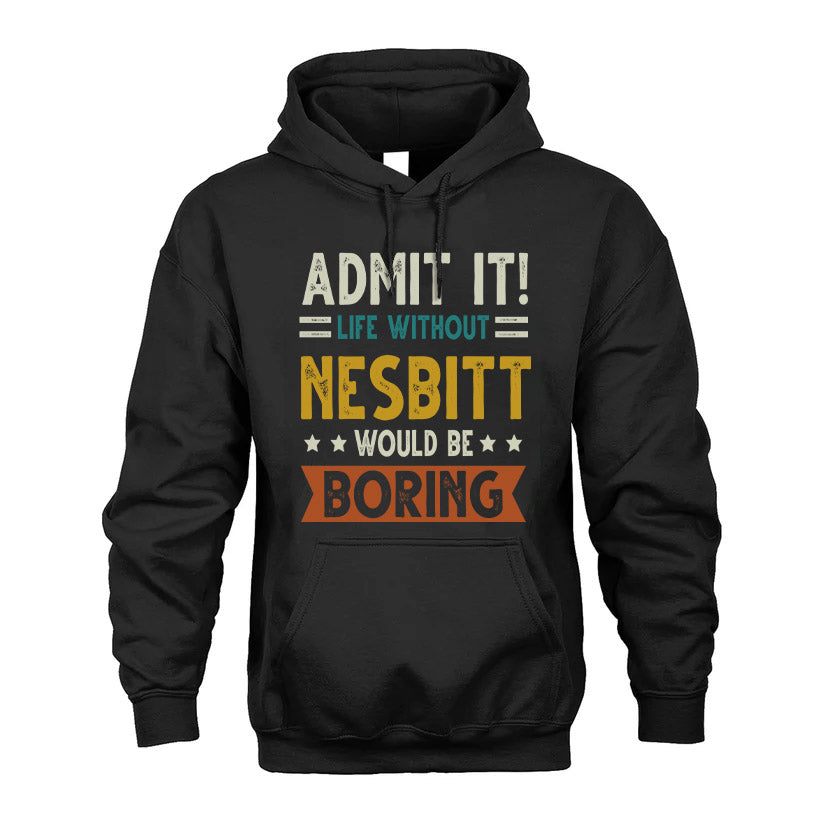 NESBITT HH88-K2–Personalized Funny Quote Apparel “Life Without NAME Would Be Boring”