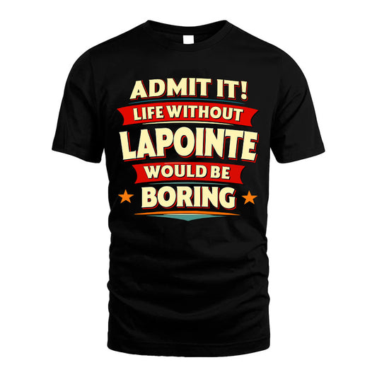 LAPOINTE HH88-K2-106–Personalized Funny Quote Apparel “Life Without NAME Would Be Boring”