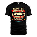 LAPOINTE HH88-K2-106–Personalized Funny Quote Apparel “Life Without NAME Would Be Boring”