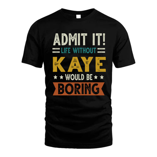 KAYE HH88-K2–Personalized Funny Quote Apparel “Life Without NAME Would Be Boring”