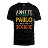 PAULO HH88-K2–Personalized Funny Quote Apparel “Life Without NAME Would Be Boring”
