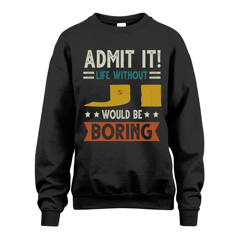 JI HH88-K2–Personalized Funny Quote Apparel “Life Without NAME Would Be Boring”