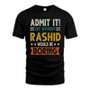 RASHID HH88-K2–Personalized Funny Quote Apparel “Life Without NAME Would Be Boring”