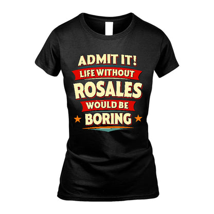 ROSALES HH88-K2-106–Personalized Funny Quote Apparel “Life Without NAME Would Be Boring”