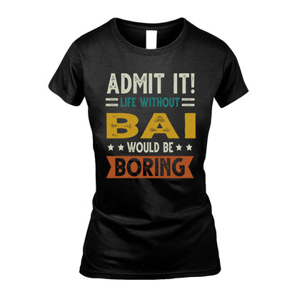 BAI HH88-K2–Personalized Funny Quote Apparel “Life Without NAME Would Be Boring”