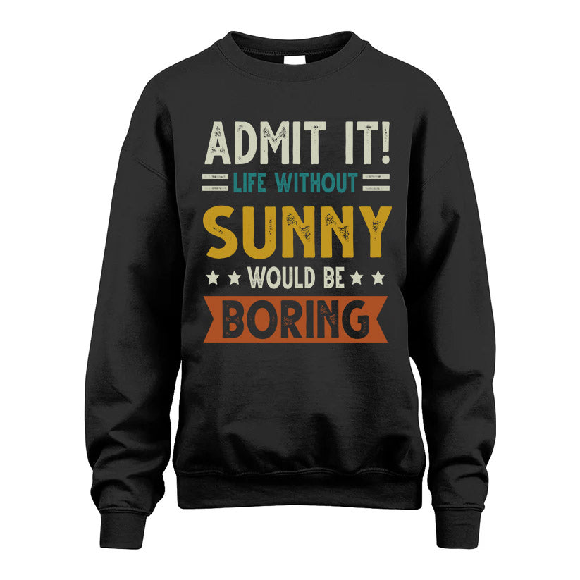 SUNNY HH88-K2–Personalized Funny Quote Apparel “Life Without NAME Would Be Boring”