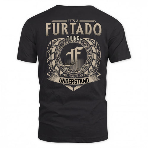 FURTADO HH88-K2–Personalized Name Quote Apparel “It’s a/an NAME Thing You Wouldn’t Understand”