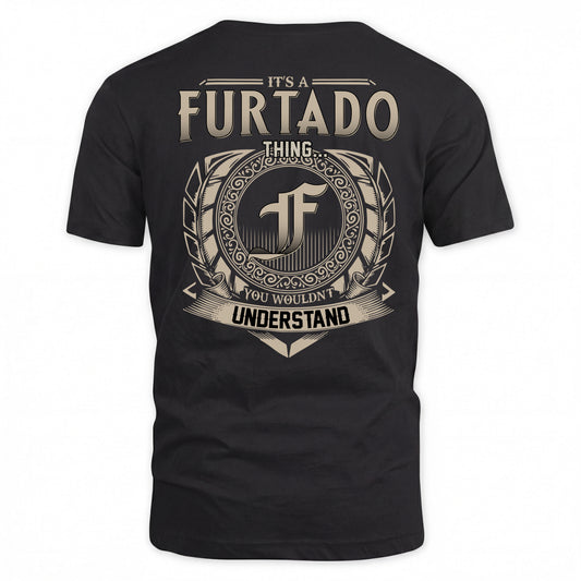 FURTADO HH88-K2–Personalized Name Quote Apparel “It’s a/an NAME Thing You Wouldn’t Understand”