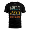 JARVIS HH88-K2–Personalized Funny Quote Apparel “Life Without NAME Would Be Boring”
