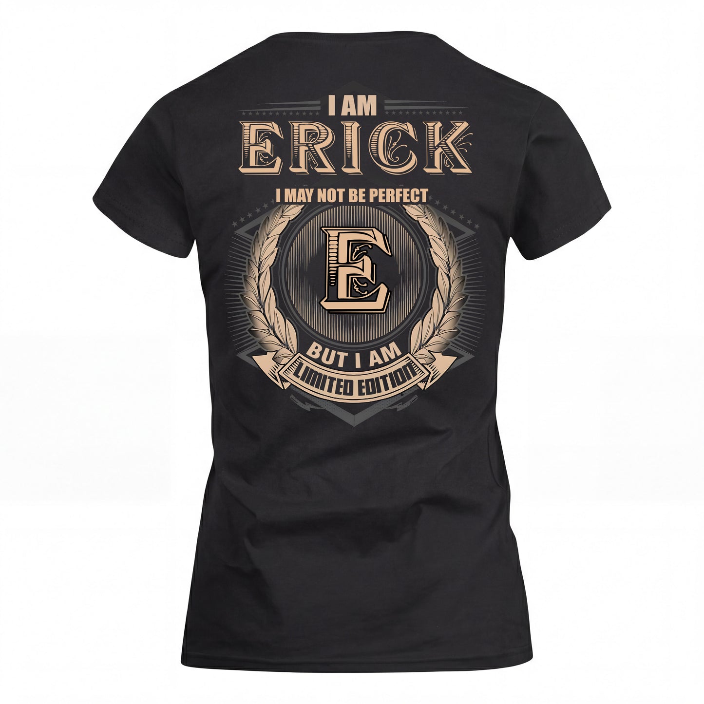 ERICK 2K-101–Personalized Name Quote Apparel “I Am NAME May Not Be Perfect But I Am Limited Edition”