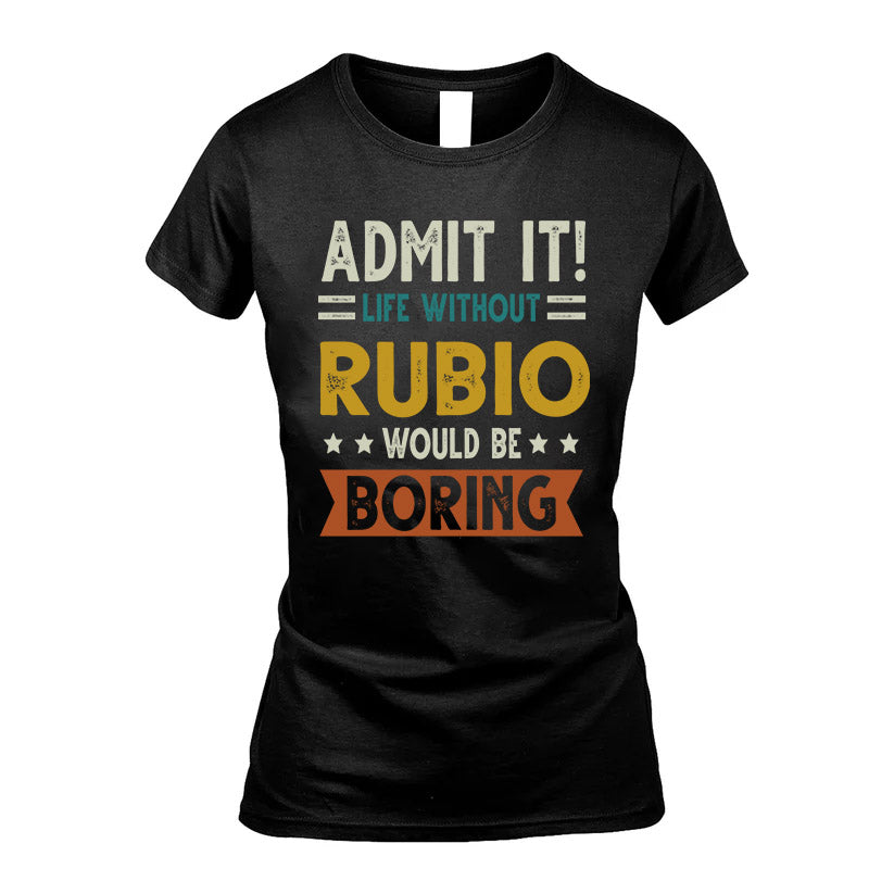 RUBIO HH88-K2–Personalized Funny Quote Apparel “Life Without NAME Would Be Boring”