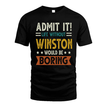 WINSTON HH88-K2–Personalized Funny Quote Apparel “Life Without NAME Would Be Boring”