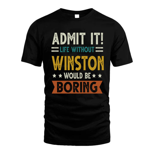WINSTON HH88-K2–Personalized Funny Quote Apparel “Life Without NAME Would Be Boring”