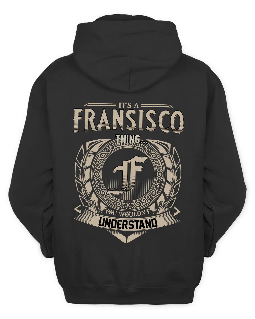 FRANSISCO HH88-K2–Personalized Name Quote Apparel “It’s a/an NAME Thing You Wouldn’t Understand”