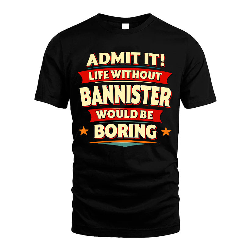 BANNISTER HH88-K2-106–Personalized Funny Quote Apparel “Life Without NAME Would Be Boring”