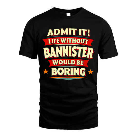 BANNISTER HH88-K2-106–Personalized Funny Quote Apparel “Life Without NAME Would Be Boring”