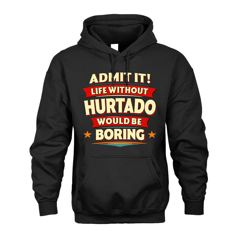 HURTADO HH88-K2-106–Personalized Funny Quote Apparel “Life Without NAME Would Be Boring”