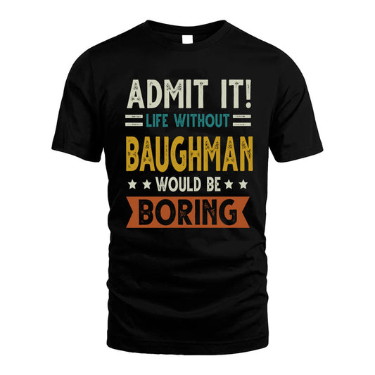 ANGLIN HH88-K2–Personalized Funny Quote Apparel “Life Without NAME Would Be Boring”