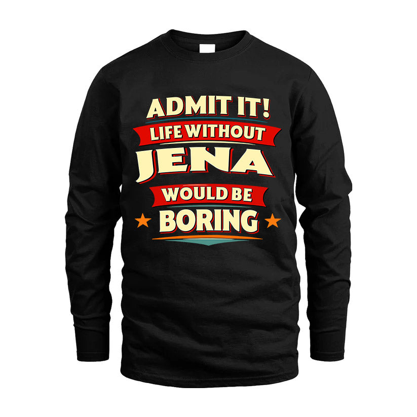 JENA HH88-K2-106–Personalized Funny Quote Apparel “Life Without NAME Would Be Boring”