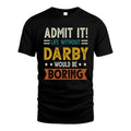 DARBY HH88-K2–Personalized Funny Quote Apparel “Life Without NAME Would Be Boring”