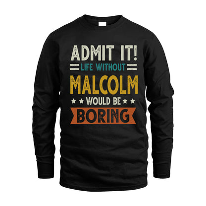 MALCOLM HH88-K2–Personalized Funny Quote Apparel “Life Without NAME Would Be Boring”