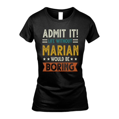 MARIAN HH88-K2–Personalized Funny Quote Apparel “Life Without NAME Would Be Boring”