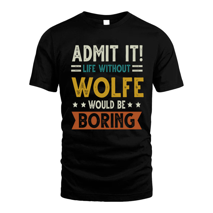 WOLFE HH88-K2–Personalized Funny Quote Apparel “Life Without NAME Would Be Boring”