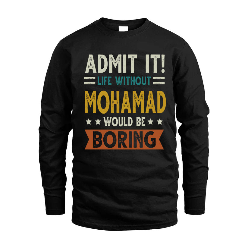 MOHAMAD HH88-K2–Personalized Funny Quote Apparel “Life Without NAME Would Be Boring”