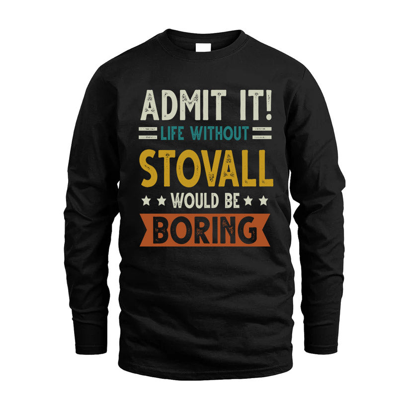 STOVALL HH88-K2–Personalized Funny Quote Apparel “Life Without NAME Would Be Boring”