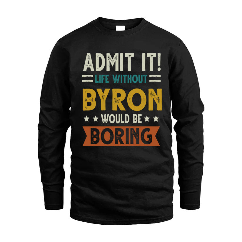 BYRON HH88-K2–Personalized Funny Quote Apparel “Life Without NAME Would Be Boring”