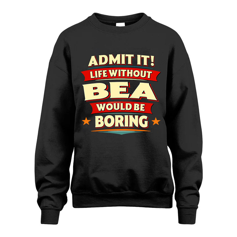 BEA HH88-K2-106–Personalized Funny Quote Apparel “Life Without NAME Would Be Boring”