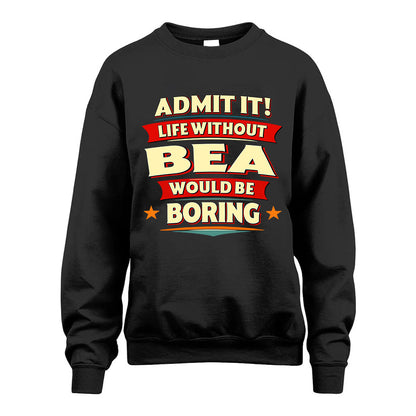 BEA HH88-K2-106–Personalized Funny Quote Apparel “Life Without NAME Would Be Boring”