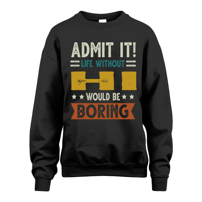 HI HH88-K2–Personalized Funny Quote Apparel “Life Without NAME Would Be Boring”