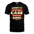 CASE HH88-K2-106–Personalized Funny Quote Apparel “Life Without NAME Would Be Boring”