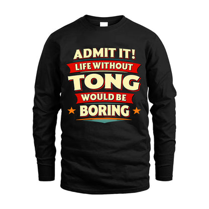 TONG HH88-K2-106–Personalized Funny Quote Apparel “Life Without NAME Would Be Boring”