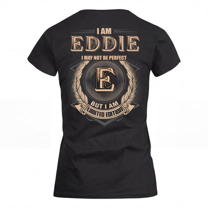 EDDIE 2K-101–Personalized Name Quote Apparel “I Am NAME May Not Be Perfect But I Am Limited Edition”