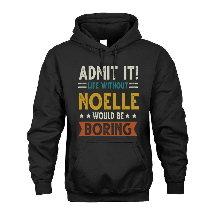 NOELLE HH88-K2–Personalized Funny Quote Apparel “Life Without NAME Would Be Boring”