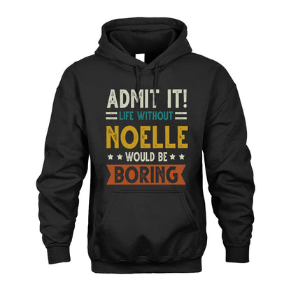 NOELLE HH88-K2–Personalized Funny Quote Apparel “Life Without NAME Would Be Boring”