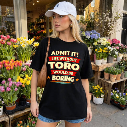 TORO HH88-K2-106–Personalized Funny Quote Apparel “Life Without NAME Would Be Boring”