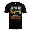 SMYTH HH88-K2–Personalized Funny Quote Apparel “Life Without NAME Would Be Boring”
