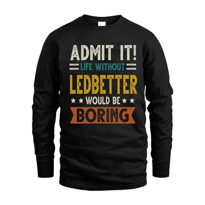 LEDBETTER HH88-K2–Personalized Funny Quote Apparel “Life Without NAME Would Be Boring”