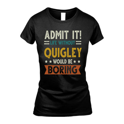 QUIGLEY HH88-K2–Personalized Funny Quote Apparel “Life Without NAME Would Be Boring”