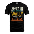 WALLY HH88-K2–Personalized Funny Quote Apparel “Life Without NAME Would Be Boring”