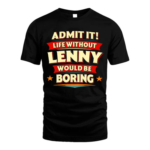 LENNY HH88-K2-106–Personalized Funny Quote Apparel “Life Without NAME Would Be Boring”