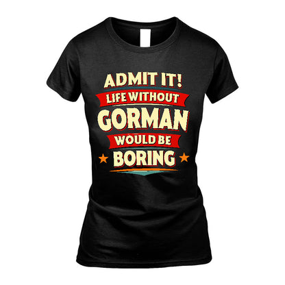 GORMAN HH88-K2-106–Personalized Funny Quote Apparel “Life Without NAME Would Be Boring”