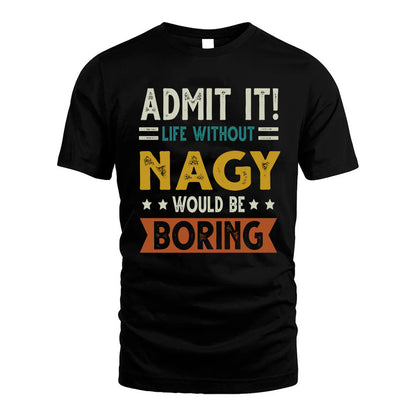 NAGY HH88-K2–Personalized Funny Quote Apparel “Life Without NAME Would Be Boring”