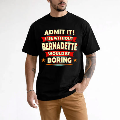 BERNADETTE HH88-K2-106–Personalized Funny Quote Apparel “Life Without NAME Would Be Boring”