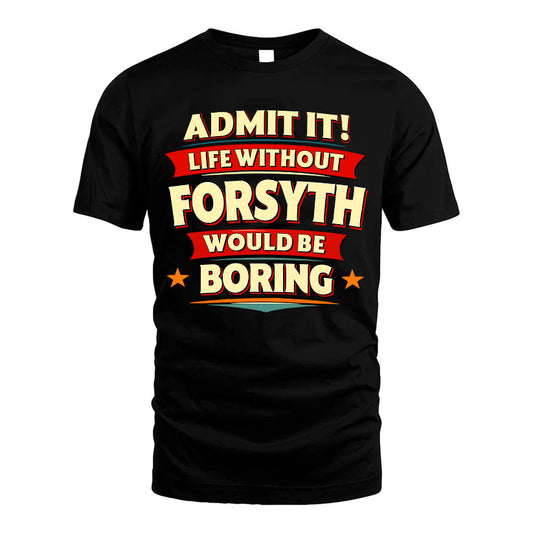 FORSYTH HH88-K2-106–Personalized Funny Quote Apparel “Life Without NAME Would Be Boring”
